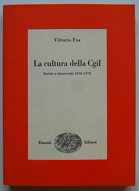 La Cultura Della Cgil. Scritti E Interventi 1950 1970 - Vittorio Foa - 2