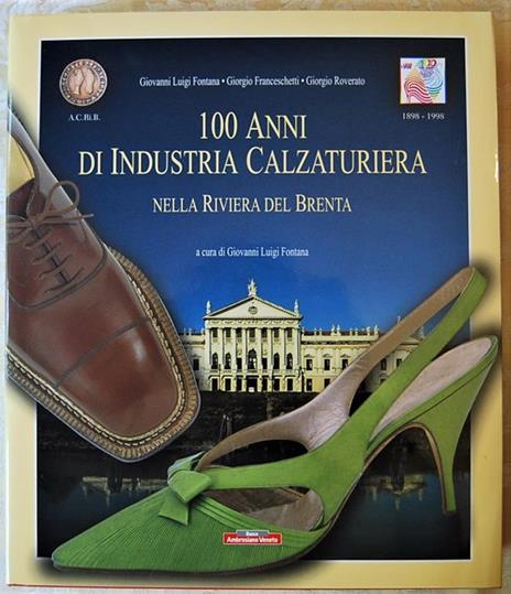 100 Anni Di Industria Calzaturiera Nella Riviera Del Brenta - Giovanni Luigi Fontana - copertina