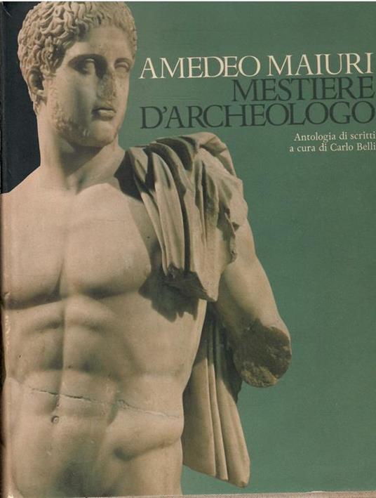 Mestiere D'archeologo Antologia Di Scritti A Cura Di Carlo Belli - Carlo Belli - copertina