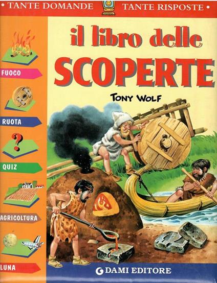 Tante Domande Tante Risposte - Il Libro Delle Scoperte - Tony Wolf - copertina