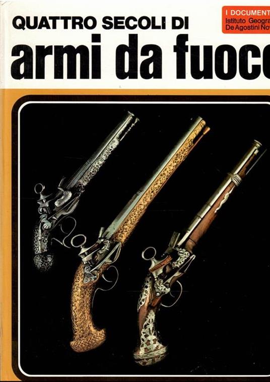 Quattro Secoli Di Armi Da Fuoco - Aldo G. Cimarelli - copertina