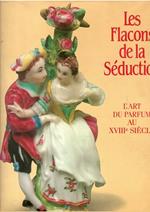 Les Flacons De La Seduction - L'art Du Parfum Au Xviii Siecle