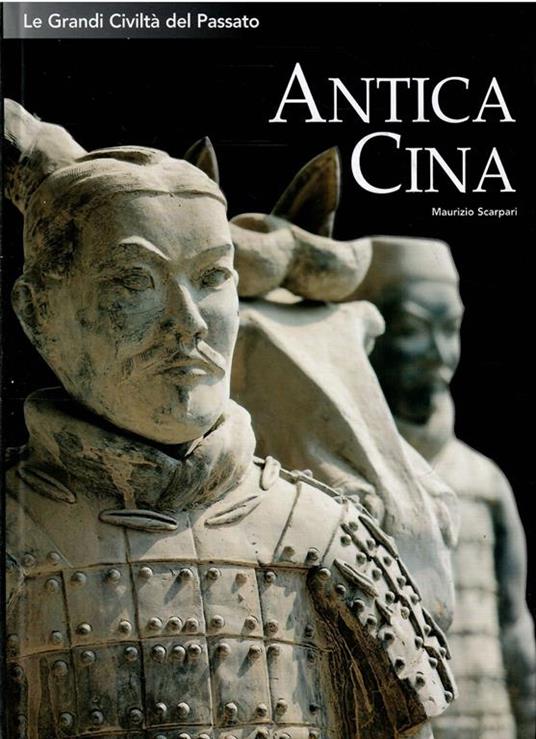 Le Grandi Civiltà Del Passato - Antica Cina - Maurizio Scarpari - copertina