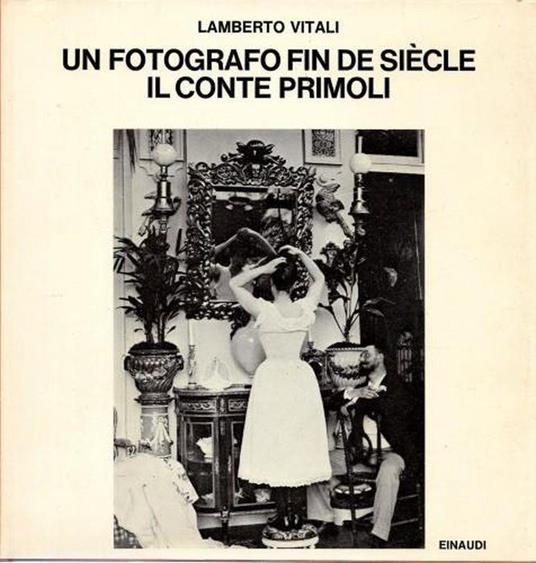 Un fotografo fin de siècle. Il conte Primoli - Lamberto Vitali - copertina