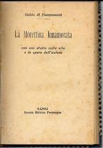 La Morettina Innamorata, con uno studio sulla vita e sulle opere dell'autore