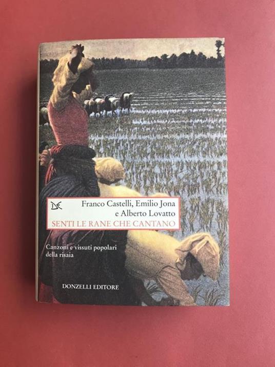 Senti le rane che cantano. Canzoni e vissuti popolari della risaia. Trascrizioni musicali di Sergi Liberovici, Alberto Lovatto, Giacomo Platini - Franco Castelli - copertina