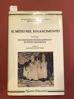 Il mito nel Rinascimento. Atti del convegno internazionale di studi umanistici