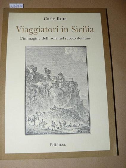 Viaggiatori in Sicilia. L'immagine dell'isola nel secolo dei lumi. Prima edizione - Carlo Ruta - copertina