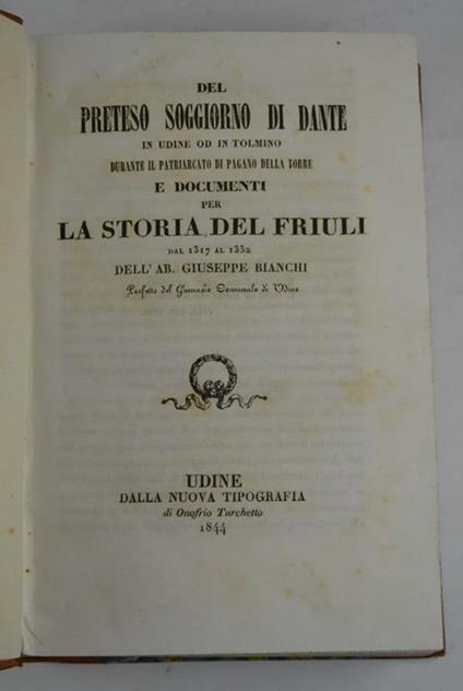 Del preteso soggiorno di Dante in Udine od in Tolmino durante il patriarcato di Pagano della Torre e documenti per la storia del Friuli dal 1317 al 1332… - Giuseppe Bianchi - copertina