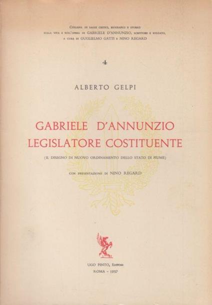 Gabriele D'Annunzio legislatore costituente. Il disegno di nuovo ordinamento dello stato di Fiume - Alberto Gelpi - copertina