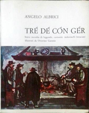 Trè dè còn gèr. Breve raccolta di leggende, curiosità, indovinelli bresciani - copertina