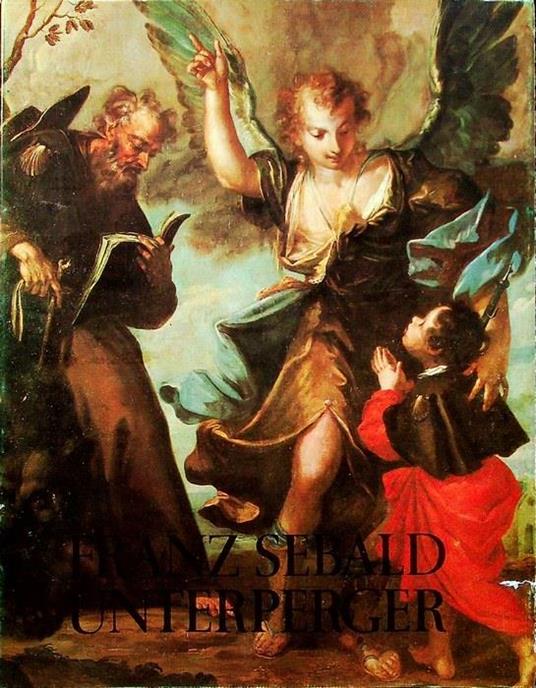 Franz Sebald Unterperger: Maler: 1706-1776 - Nicolò Rasmo - copertina