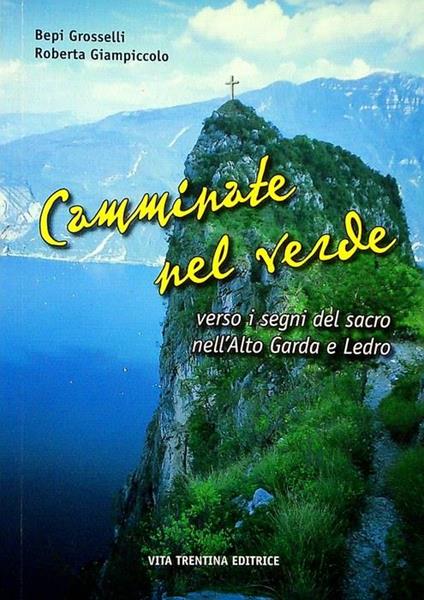 Camminate nel verde: verso i segni del sacro nell'Alto Garda e Ledro - Giuseppe Grosselli - copertina