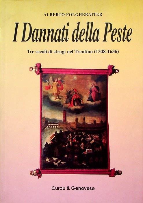 I Dannati della Peste: tre secoli di stragi nel Trentino (1348 - 1636) - Alberto Folgheraiter - copertina