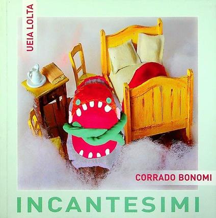 Incantesimi: Ueia Lolta, Corrado Bonomi: 5 ottobre-9 dicembre 2007 - copertina