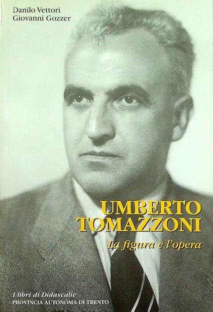 Umberto Tomazzoni: la figura e l'opera - Danilo Vettori - copertina