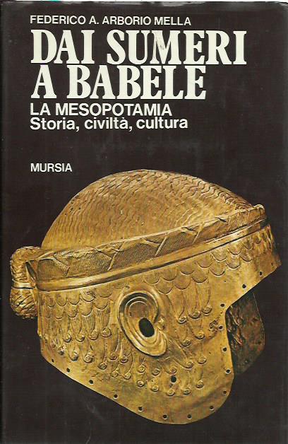 Dai Sumeri a Babele. La Mesopotamia - Federico A. Arborio Mella - copertina