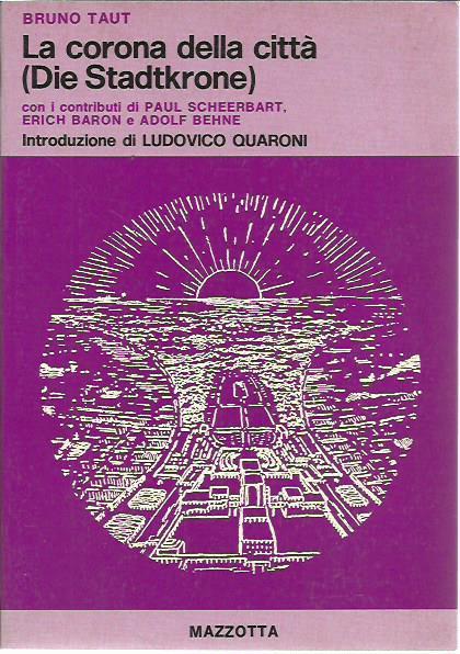 La corona delle citta' (Die Stadtkrone) con i contributi di Paul Scheerbart, Erich Baron, Adolf Behne - Bruno Taut - copertina
