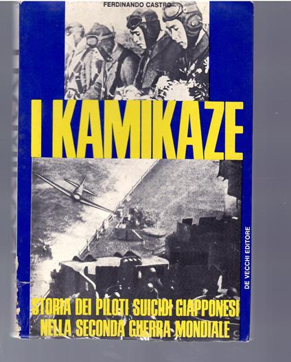 I KAMIKAZE - STORIA DEI PILOTI SUICIDI GIAPPONESI NELLA SECONDA GUERRA MONDIALE - Ferdinando Castro - copertina