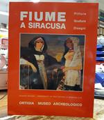 Fiume a Siracusa. Pitture Sculture Disegni