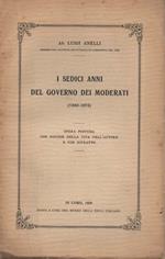 I sedici anni del governo dei moderati (1860 - 1876). Opera postuma con notizie della vita dell'autore