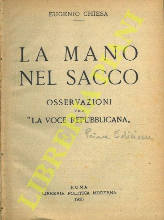 La mano nel sacco. Osservazioni per “La Voce Repubblicana”. UNITO A: L’ultimo presidente della XXVII legislatura. Un episodio della vita politica dell’avvocato Antonio Casertano - Eugenio Chiesa - copertina