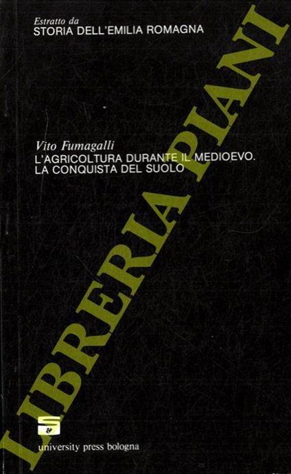 L' agricoltura durante il Medioevo. La conquista del suolo. (Storia dell'Emilia Romagna) - Vito Fumagalli - copertina