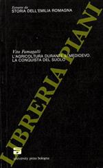 L' agricoltura durante il Medioevo. La conquista del suolo. (Storia dell'Emilia Romagna)