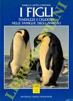 I figli. Tenerezze e crudeltà nelle famiglie degli animali