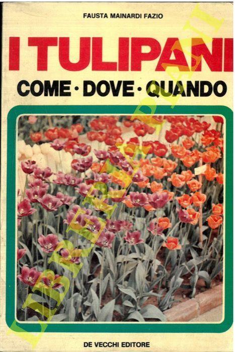 I tulipani. Come - dove - quando - Fausta Mainardi Fazio - copertina