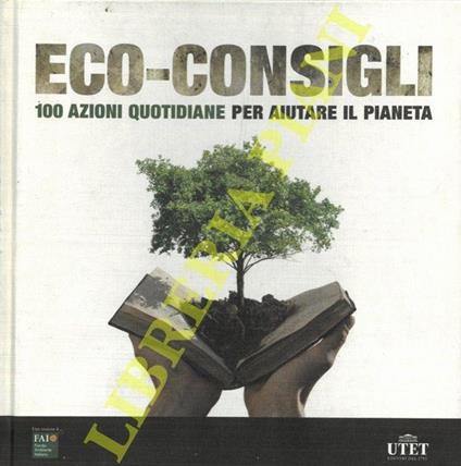 Eco-consigli. 100 azioni quotidiane per aiutare il pianeta - Carlo Molinaro - copertina