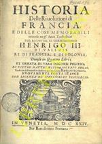 Historia delle rivolutioni di Francia e delle cose memorabili occorse negli anni turbulenti del Re christianissimo Henrico III di Vallois Re di Francia, e di Polonia