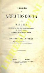 Saggio di acratoscopia ovvero manuale per servire di guida nell'esame della purezza dei prodotti chimici e fra questi dei più usati in medicina