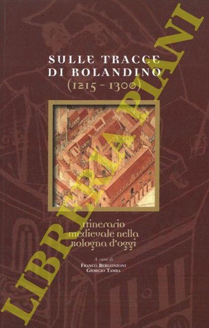 Sulle tracce di Rolandino. (1215 - 1300). Itinerario medievale nella Bologna di oggi - Franco Bergonzoni - copertina