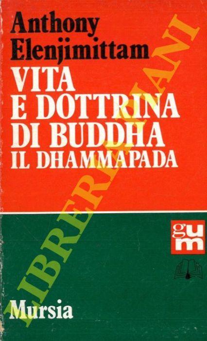 Vita e dottrina di Buddha. Il Dhammapada - Anthony Elenjimittam - copertina