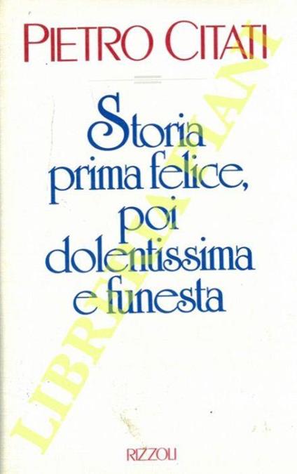 Storia prima felice, poi dolentissima e funesta - Pietro Citati - copertina