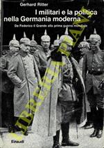 I militari e la politica nella Germania moderna. Da Federico il Grande alla prima guerra mondiale