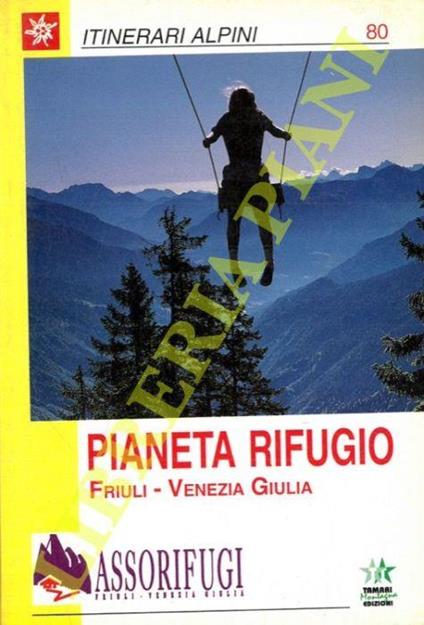 Pianeta Rifugio. Friuli-Venezia Giulia - Angelo Soravia - copertina