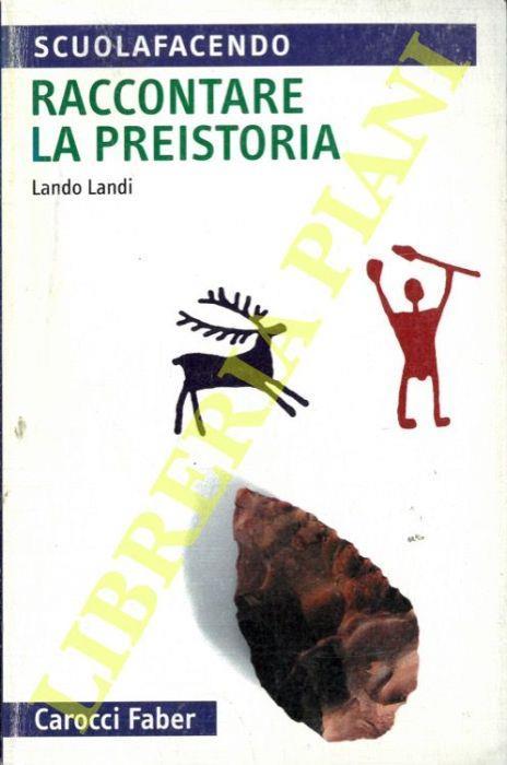 Raccontare la preistoria - Lando Landi - copertina