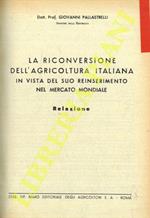 La riconversione dell'agricoltura italiana in vista del suo inserimento nel mercato mondiale