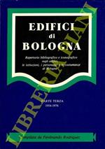 Edifici di Bologna. Repertorio bibliografico e iconografico sugli edifici, le istituzioni, i personaggi, le costumanze di Bologna. Parte terza 1954-1976