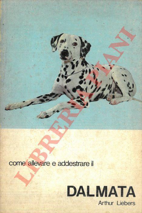 Come allevare e addestare il Dalmata - Arthur Liebers - copertina