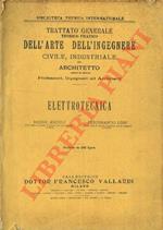 Elettrotecnica. Trattato generale teorico pratico dell'arte dell'ingegnere civile, industriale ed architetto