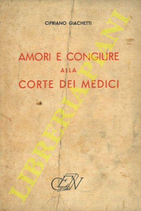 Amori e congiure alla corte dei Medici - Cipriano Giachetti - copertina