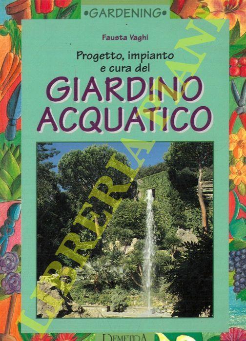 Progetto, impianto e cura del giardino acquatico - Fausta Vaghi - Libro  Usato - Demetra - | IBS