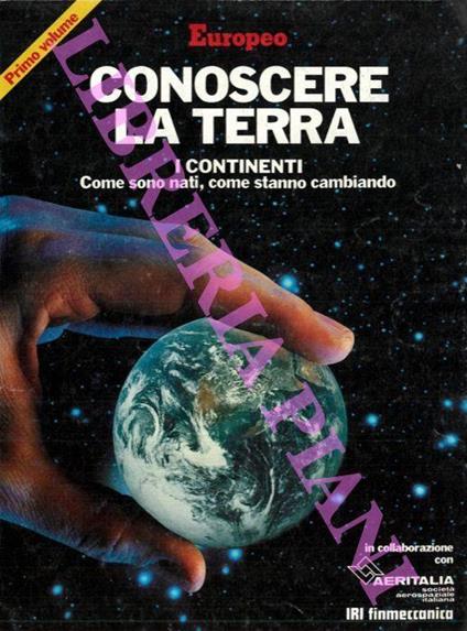 Conoscere la Terra. I continenti. Come sono nati, come stanno cambiando. Primo volume - copertina