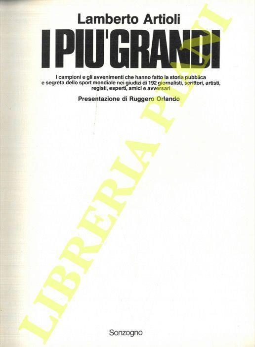 I più grandi. I campioni e gli avvenimenti che hanno fatto la storia pubblica e segreta dello sport mondiale nei giudizio di 192 giornalisti, scrittori, artisti, registi, esperti, amici e avversari - Lamberto Artioli - copertina