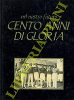 Nel nostro futuro cento anni di gloria