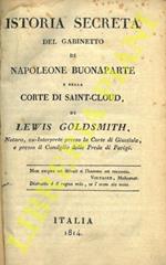 Istoria secreta del gabinetto di Napoleone Buonaparte e della Corte di Saint-Cloud