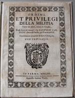 Ordini et privilegi della militia, tanto da piedi, come da cavallo, dello Stato del Sereniss. Sig. Ranuccio Farnese Duca di Parma, et Piacenza IIII confaloniere perpetuo di Santa Chiesa &c